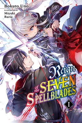 Reign of the Seven Spellblades, Vol. 1 (Light Novel) - Uno, Bokuto, and Ruria, Miyuki