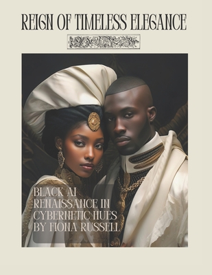 Reign of Timeless Elegance: Black AI Renaissance in Cybernetic Hues - Picture Coffee Table Book by Fiona Russell - Russell, Fiona