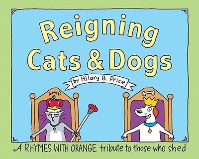 Reigning Cats and Dogs: A Rhymes with Orange Tribute to Those Who Shed - Price, Hilary B, and Price Hilary