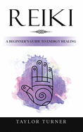 Reiki: A Beginner's Guide to Energy Healing