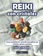 Reiki con Cristales: Curso completo de sanaci?n energ?tica con cristales, gemas y piedras.