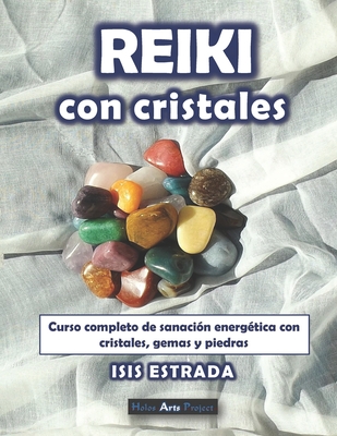 Reiki con Cristales: Curso completo de sanaci?n energ?tica con cristales, gemas y piedras. - Project, Holos Arts (Editor), and Estrada, Isis