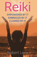 Reiki: Empowered by it, Embraced by it, Claimed by it