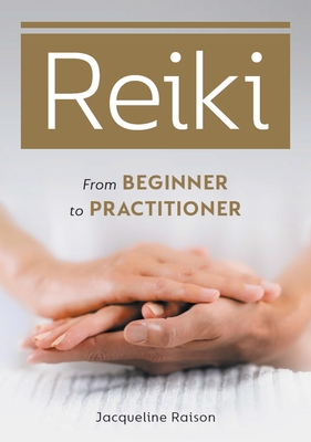 Reiki: From Beginner to Practitioner - Raison, Jacqueline, LLB