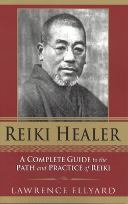 Reiki Healer: A Complete Guide to the Path and Practice of Reiki - Ellyard, Lawrence