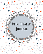 Reiki Healer Journal: 8 X 10, Room for Energetic Assessment, Client Organizer, Contacts, Notes