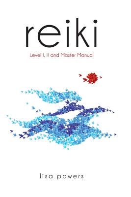 Reiki: Level I, II and Master Manual - Powers, Lisa