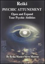 Reiki: Psychic Attunement - Open and Expand Your Psychic Abilities - Steve Murray
