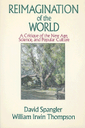 Reimagination of the World: A Critique of the New Age, Science, and Popular Culture - Spangler, David, and Thompson, William Irwin