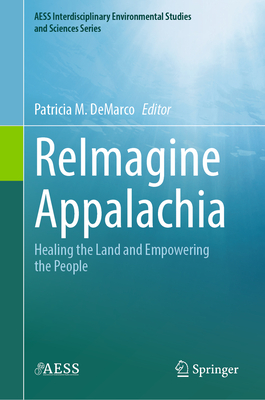 ReImagine Appalachia: Healing the Land and Empowering the People - DeMarco, Patricia M. (Editor)