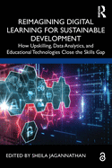 Reimagining Digital Learning for Sustainable Development: How Upskilling, Data Analytics, and Educational Technologies Close the Skills Gap