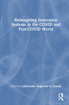 Reimagining Innovation Systems in the Covid and Post-Covid World - Singh, Lakhwinder (Editor), and Joseph, K J (Editor)