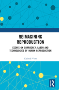 Reimagining Reproduction: Essays on Surrogacy, Labor, and Technologies of Human Reproduction