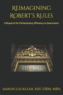 Reimagining Robert's Rules: A Blueprint for Parliamentary Efficiency in Government
