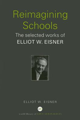 Reimagining Schools: The Selected Works of Elliot W. Eisner - Eisner, Elliot W