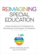 Reimagining Special Education: Using Inclusion as a Framework to Build Equity and Support All Students