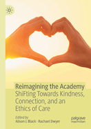 Reimagining the Academy: Shifting Towards Kindness, Connection, and an Ethics of Care