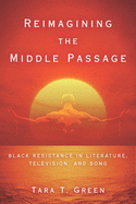 Reimagining the Middle Passage: Black Resistance in Literature, Television, and Song