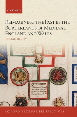 Reimagining the Past in the Borderlands of Medieval England and Wales - Henley, Georgia