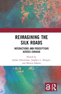 Reimagining the Silk Roads: Interactions and Perceptions Across Eurasia