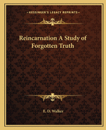 Reincarnation: A Study of Forgotten Truth