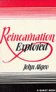 Reincarnation Explored - Algeo, John, Ph.D.