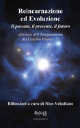 Reincarnazione ed Evoluzione Il passato, il presente, il futuro: alla luce dell'Insegnamento del Cerchio Firenze 77