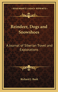 Reindeer, Dogs and Snowshoes: A Journal of Siberian Travel and Explorations