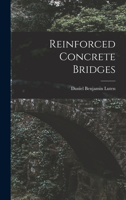 Reinforced Concrete Bridges - Luten, Daniel Benjamin 1869- (Creator)