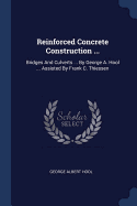 Reinforced Concrete Construction ...: Bridges And Culverts ... By George A. Hool ... Assisted By Frank C. Thiessen