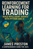 Reinforcement Learning for Trading: Build Intelligent Agents with Python and AI - A Comprehensive Guide for 2025