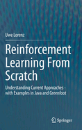 Reinforcement Learning From Scratch: Understanding Current Approaches - with Examples in Java and Greenfoot