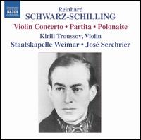 Reinhard Schwarz-Schilling: Violin Concerto; Partita; Polonaise - Kirill Troussov (violin); Staatskapelle Weimar; Jos Serebrier (conductor)