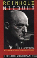 Reinhold Niebuhr: A Biography, with a New Introduction - Fox, Richard Wightman, PH.D.