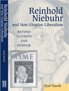 Reinhold Niebuhr and Non-Utopian Liberalism: Beyond Illusion and Despair