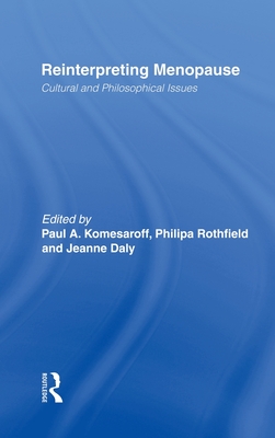 Reinterpreting Menopause: Cultural and Philosophical Issues - Komesaroff, Paul A (Editor), and Rothfield, Philipa (Editor), and Daly, Jeanne (Editor)