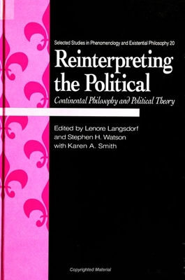 Reinterpreting the Political: Continental Philosophy and Political Theory - Langsdorf, Lenore, PhD (Editor), and Watson, Stephen H (Editor), and Smith, Karen A (Editor)