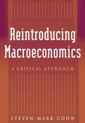 Reintroducing Macroeconomics: A Critical Approach - Cohn, Steven Mark