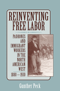 Reinventing Free Labor: Padrones and Immigrant Workers in the North American West, 1880 1930