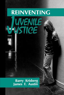 Reinventing Juvenile Justice - Krisberg, Barry A, and Austin, James F