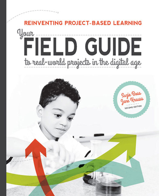 Reinventing Project-Based Learning: Your Field Guide to Real-World Projects in the Digital Age - Suzie, Boss, and Krauss, Jane
