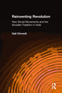 Reinventing Revolution: New Social Movements and the Socialist Tradition in India: New Social Movements and the Socialist Tradition in India