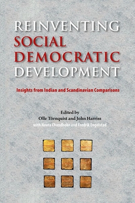 Reinventing Social Democratic Development: Insights from Indian and Scandinavian Comparisons - Trnquist, Olle (Editor), and Harriss, John (Editor), and Chandhoke, Neera