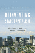 Reinventing State Capitalism: Leviathan in Business, Brazil and Beyond