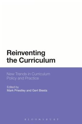 Reinventing the Curriculum: New Trends in Curriculum Policy and Practice - Priestley, Mark, Dr. (Editor), and Biesta, Gert, Professor (Editor)