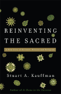 Reinventing the Sacred: A New View of Science, Reason and Religion - Kauffman, Stuart A