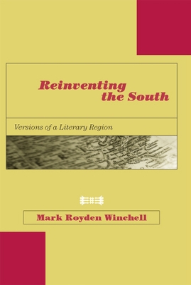 Reinventing the South: Versions of a Literary Region - Winchell, Mark Royden, Mr.