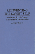 Reinventing the Soviet Self: Media and Social Change in the Former Soviet Union