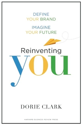 Reinventing You: Define Your Brand, Imagine Your Future - Clark, Dorie