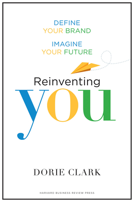 Reinventing You: Define Your Brand, Imagine Your Future - Clark, Dorie